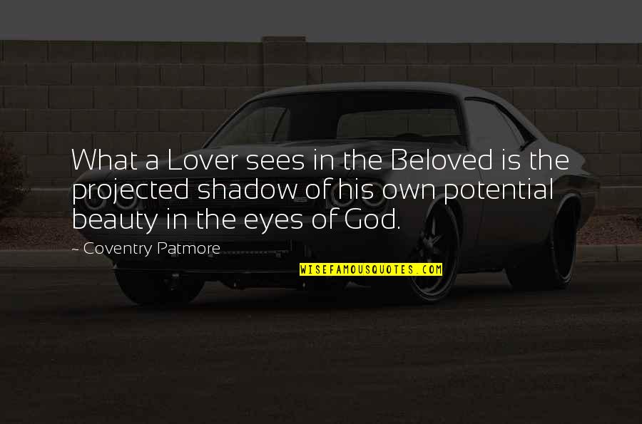 Beauty Within The Eyes Quotes By Coventry Patmore: What a Lover sees in the Beloved is