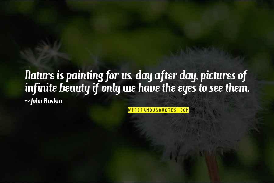 Beauty Within The Eyes Quotes By John Ruskin: Nature is painting for us, day after day,