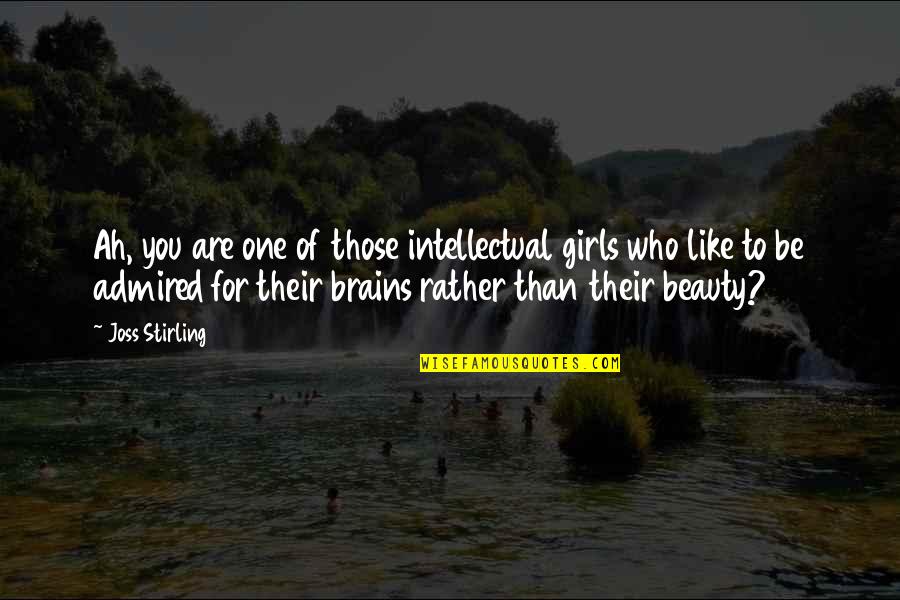 Beauty Without Brains Quotes By Joss Stirling: Ah, you are one of those intellectual girls Beauty Without Brains Quotes By Joss Stirling: Ah, you are one of those intellectual girls