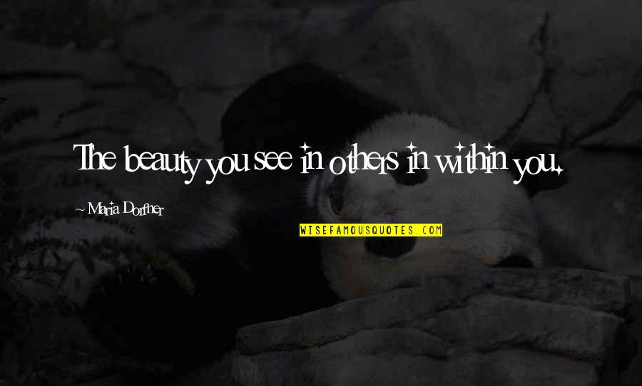 Beauty You See In Others Quotes By Maria Dorfner: The beauty you see in others in within