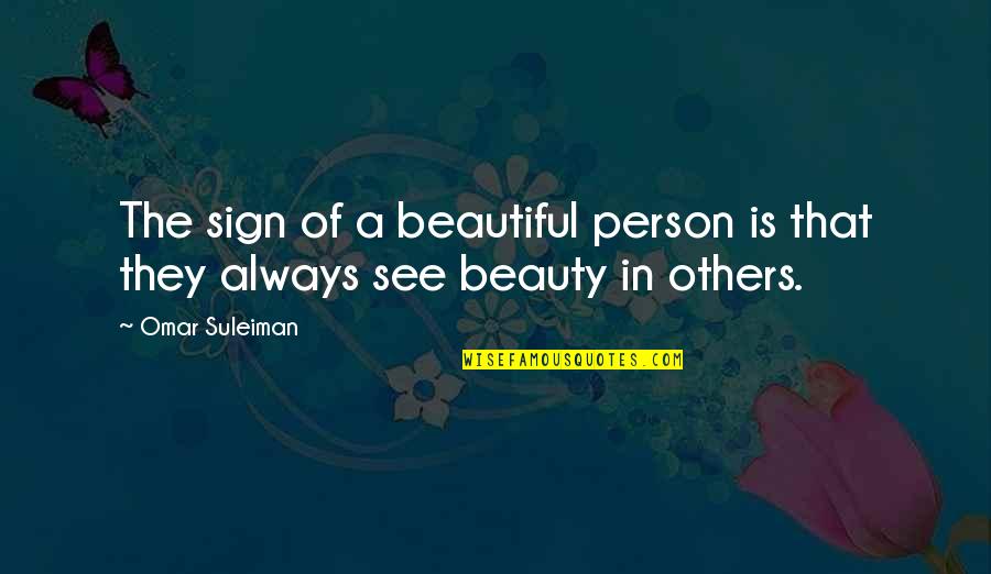 Beauty You See In Others Quotes By Omar Suleiman: The sign of a beautiful person is that