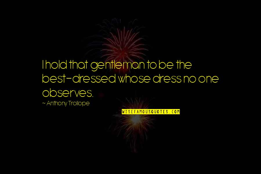 Beautybysiena Quotes By Anthony Trollope: I hold that gentleman to be the best-dressed