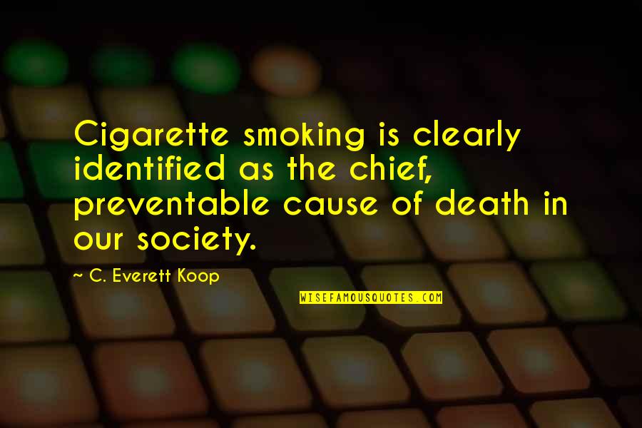Beauvau Quotes By C. Everett Koop: Cigarette smoking is clearly identified as the chief,