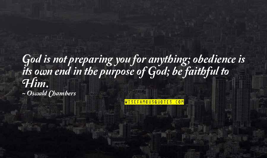 Beauvau Quotes By Oswald Chambers: God is not preparing you for anything; obedience