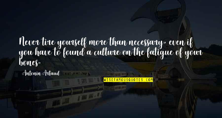 Beauvaughnphotography Quotes By Antonin Artaud: Never tire yourself more than necessary, even if Beauvaughnphotography Quotes By Antonin Artaud: Never tire yourself more than necessary, even if