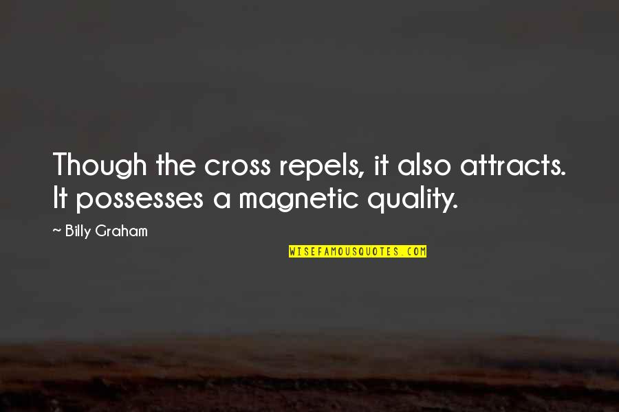 Beauville Linens Quotes By Billy Graham: Though the cross repels, it also attracts. It