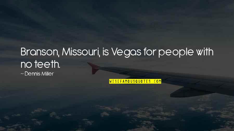 Beauville Linens Quotes By Dennis Miller: Branson, Missouri, is Vegas for people with no