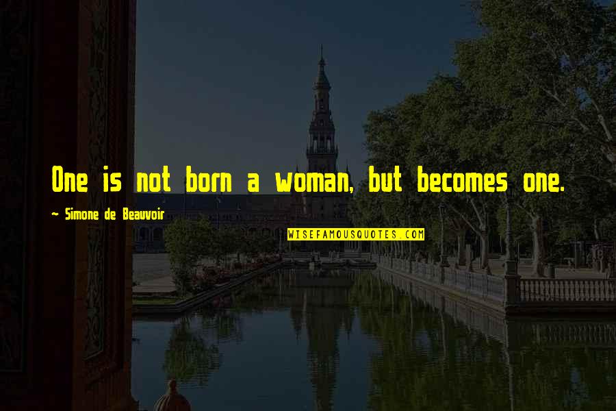 Beauvoir Quotes By Simone De Beauvoir: One is not born a woman, but becomes