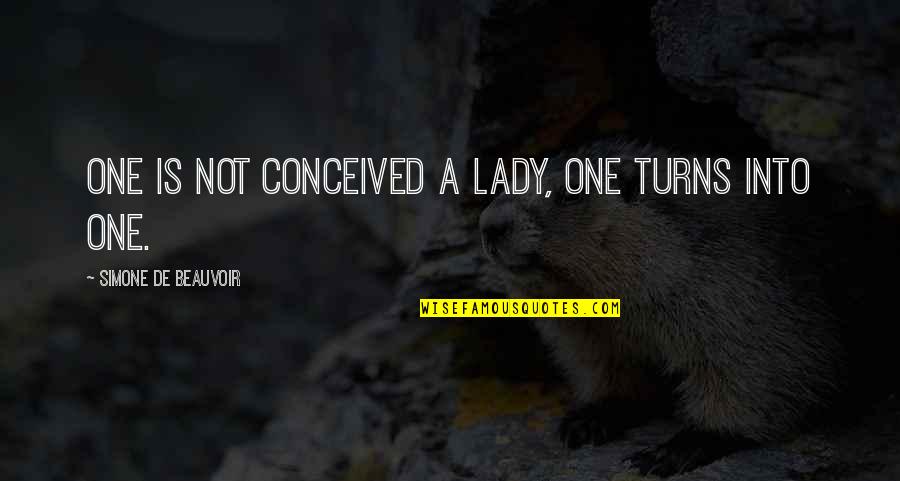 Beauvoir Quotes By Simone De Beauvoir: One is not conceived a lady, one turns