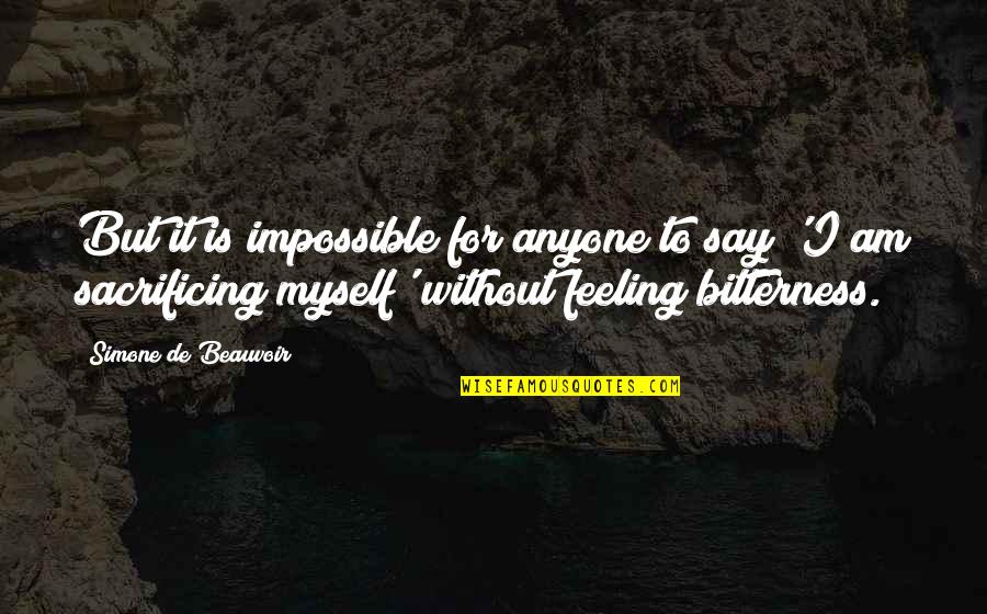 Beauvoir Quotes By Simone De Beauvoir: But it is impossible for anyone to say