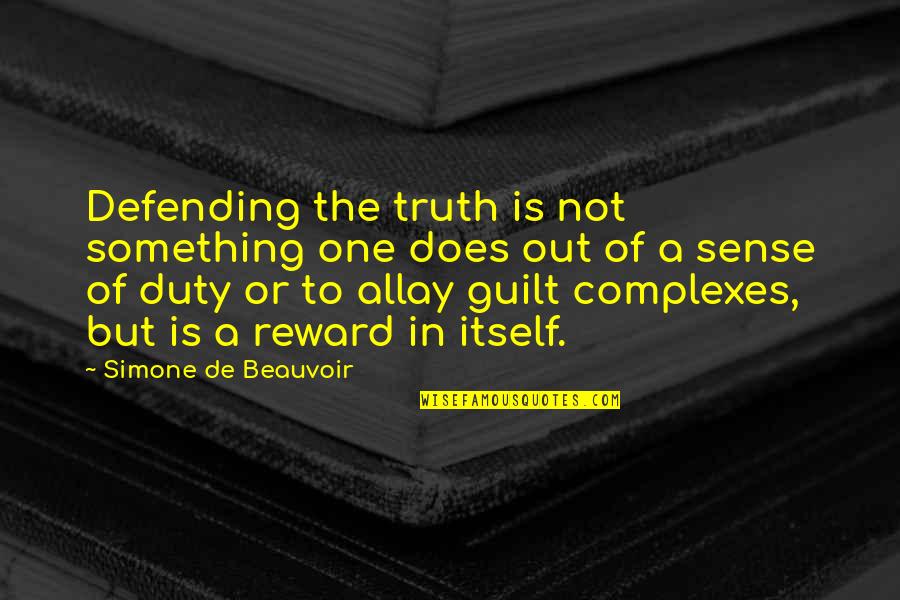 Beauvoir Quotes By Simone De Beauvoir: Defending the truth is not something one does