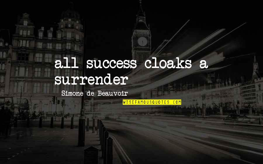 Beauvoir Quotes By Simone De Beauvoir: all success cloaks a surrender