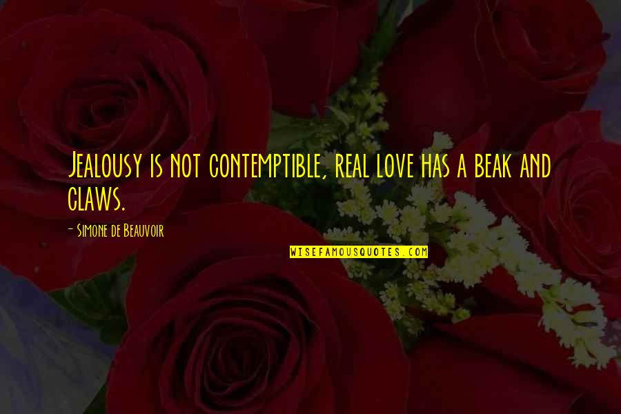 Beauvoir Quotes By Simone De Beauvoir: Jealousy is not contemptible, real love has a