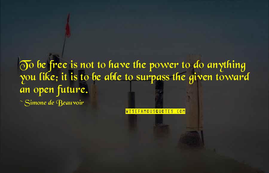 Beauvoir Quotes By Simone De Beauvoir: To be free is not to have the