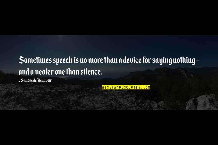 Beauvoir Quotes By Simone De Beauvoir: Sometimes speech is no more than a device