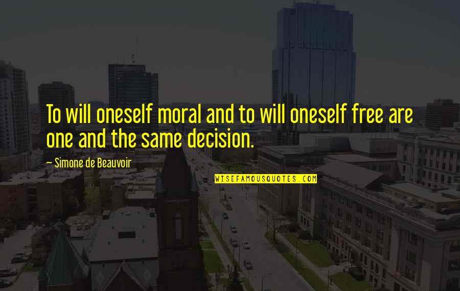 Beauvoir Quotes By Simone De Beauvoir: To will oneself moral and to will oneself