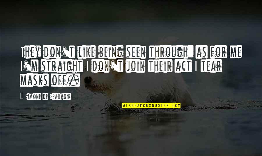 Beauvoir Simone Quotes By Simone De Beauvoir: They don't like being seen through: as for
