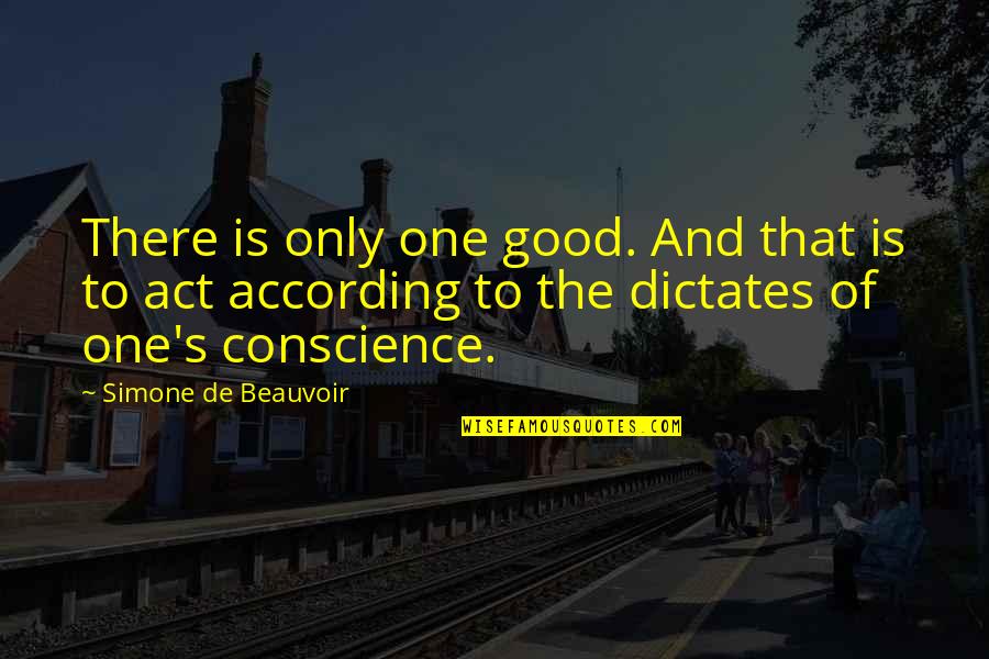 Beauvoir Simone Quotes By Simone De Beauvoir: There is only one good. And that is