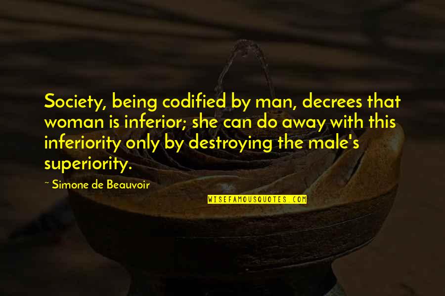 Beauvoir's Quotes By Simone De Beauvoir: Society, being codified by man, decrees that woman