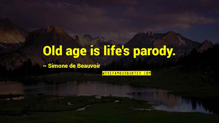 Beauvoir's Quotes By Simone De Beauvoir: Old age is life's parody.