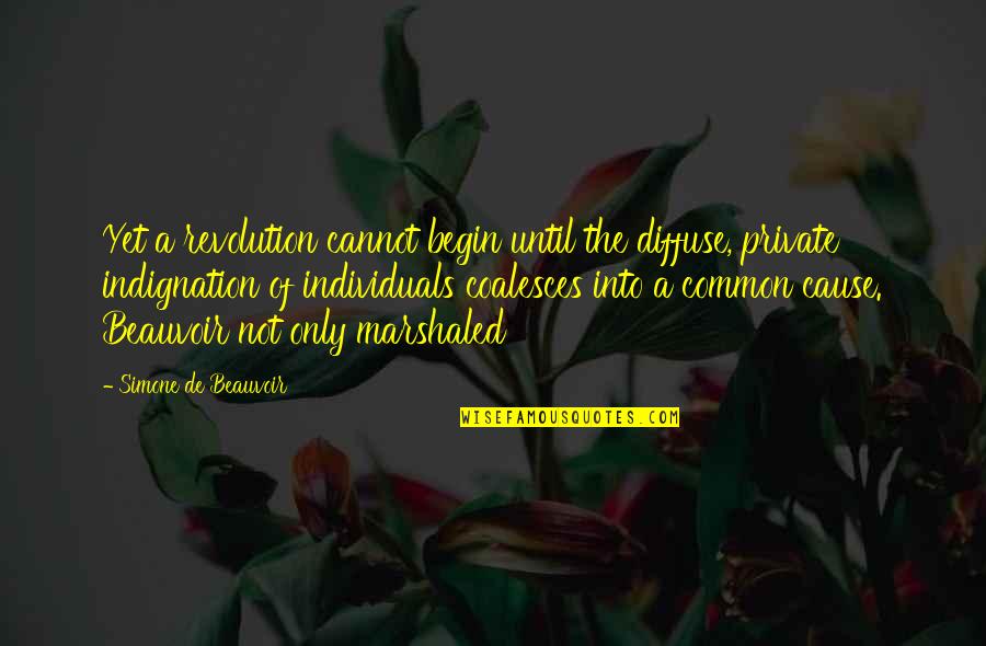 Beauvoir's Quotes By Simone De Beauvoir: Yet a revolution cannot begin until the diffuse,