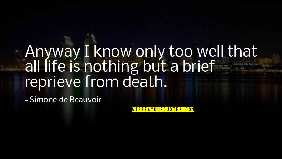 Beauvoir's Quotes By Simone De Beauvoir: Anyway I know only too well that all