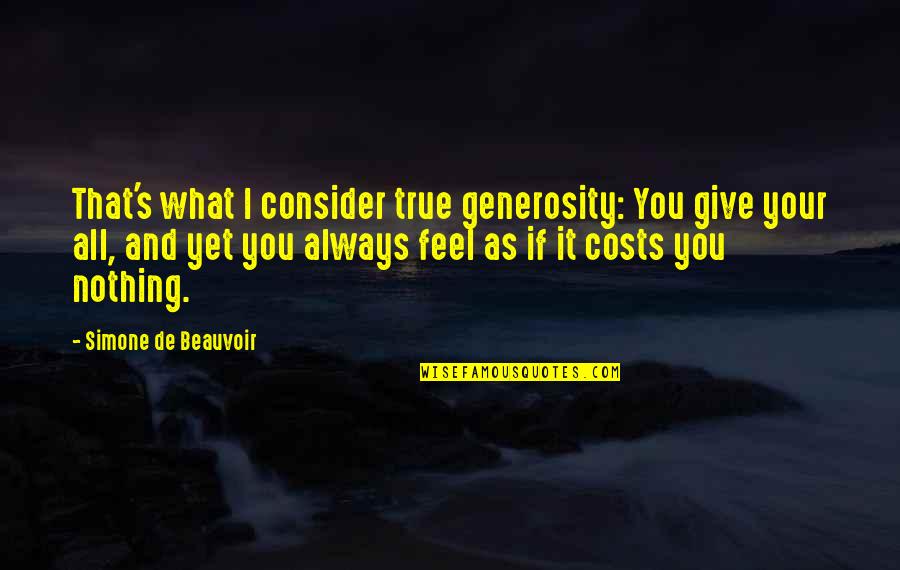 Beauvoir's Quotes By Simone De Beauvoir: That's what I consider true generosity: You give