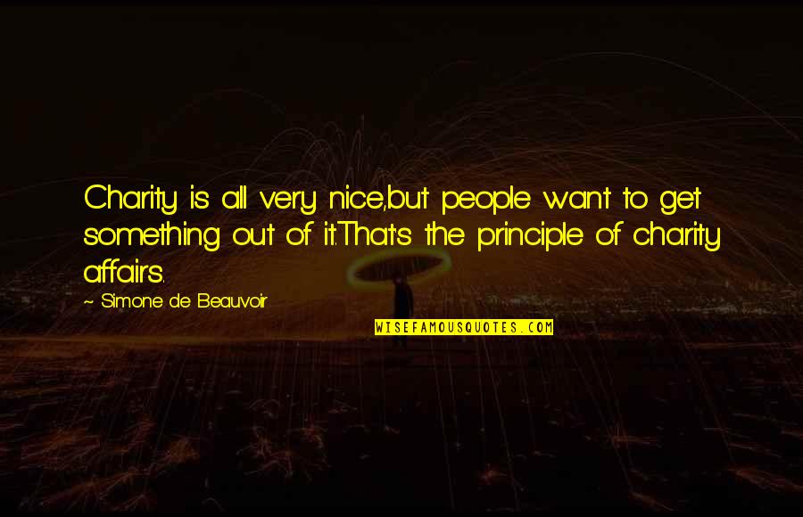 Beauvoir's Quotes By Simone De Beauvoir: Charity is all very nice,but people want to