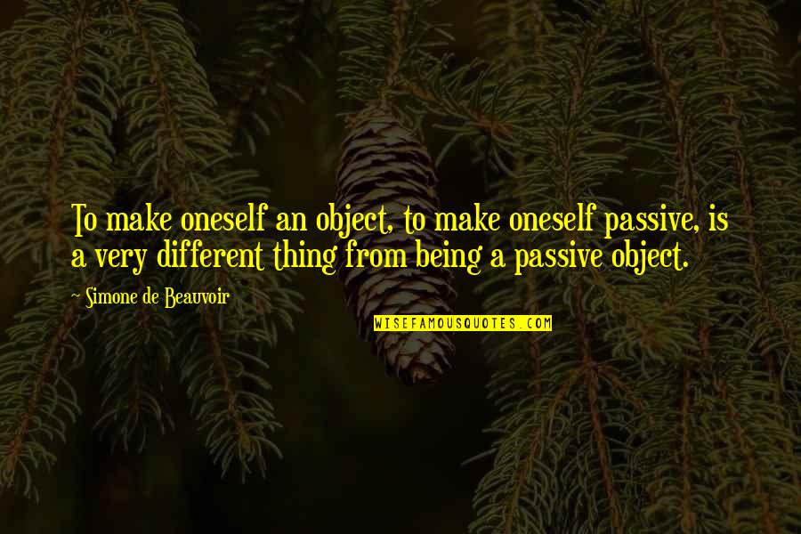 Beauvoir's Quotes By Simone De Beauvoir: To make oneself an object, to make oneself