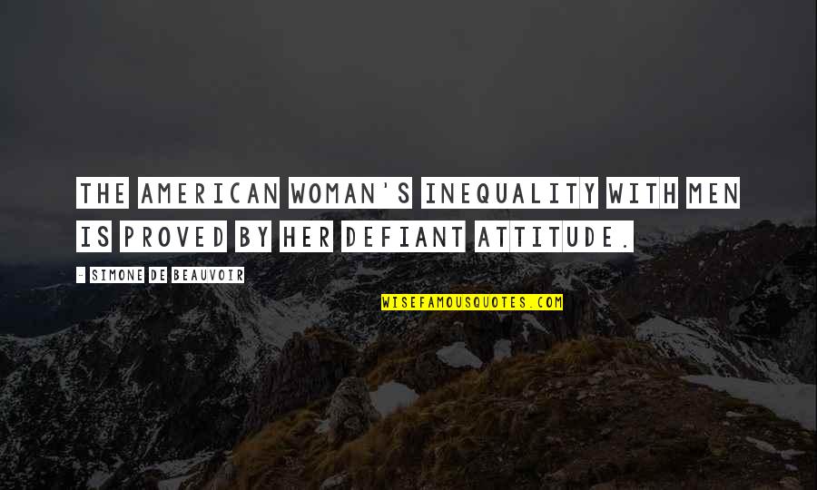 Beauvoir's Quotes By Simone De Beauvoir: The American woman's inequality with men is proved