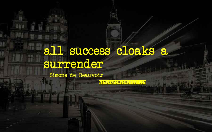 Beauvoir's Quotes By Simone De Beauvoir: all success cloaks a surrender