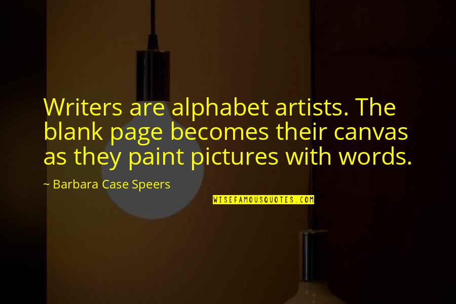 Beav Quotes By Barbara Case Speers: Writers are alphabet artists. The blank page becomes