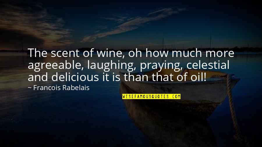 Beaven And Associates Quotes By Francois Rabelais: The scent of wine, oh how much more