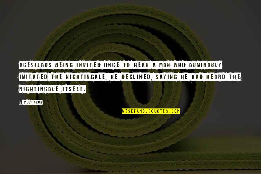 Beaven And Associates Quotes By Plutarch: Agesilaus being invited once to hear a man
