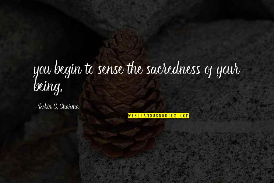 Beaven Blake Quotes By Robin S. Sharma: you begin to sense the sacredness of your
