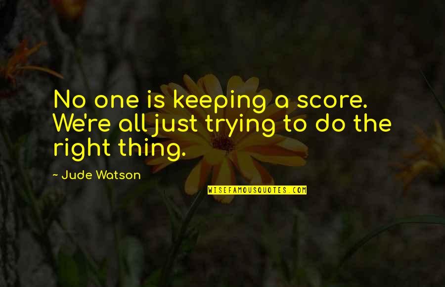 Beaven Construction Quotes By Jude Watson: No one is keeping a score. We're all