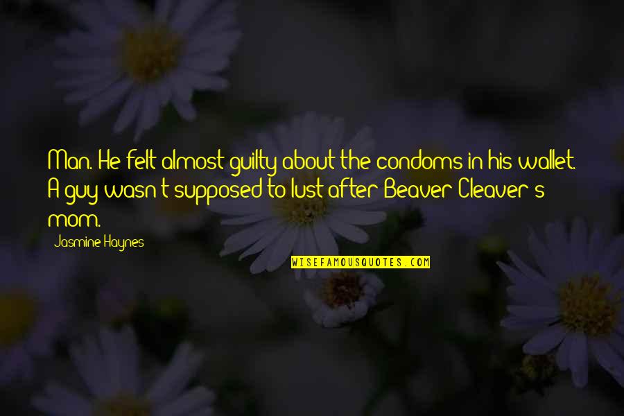 Beaver Quotes By Jasmine Haynes: Man. He felt almost guilty about the condoms