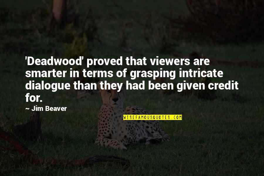 Beaver Quotes By Jim Beaver: 'Deadwood' proved that viewers are smarter in terms