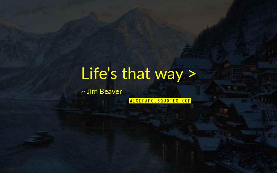 Beaver Quotes By Jim Beaver: Life's that way >