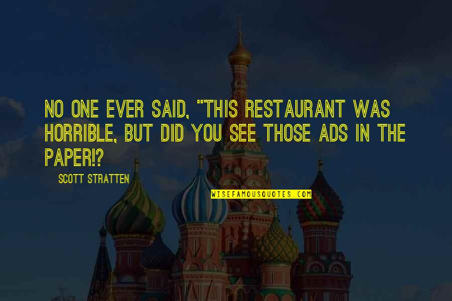 Beavered Quotes By Scott Stratten: No one ever said, "This restaurant was horrible,