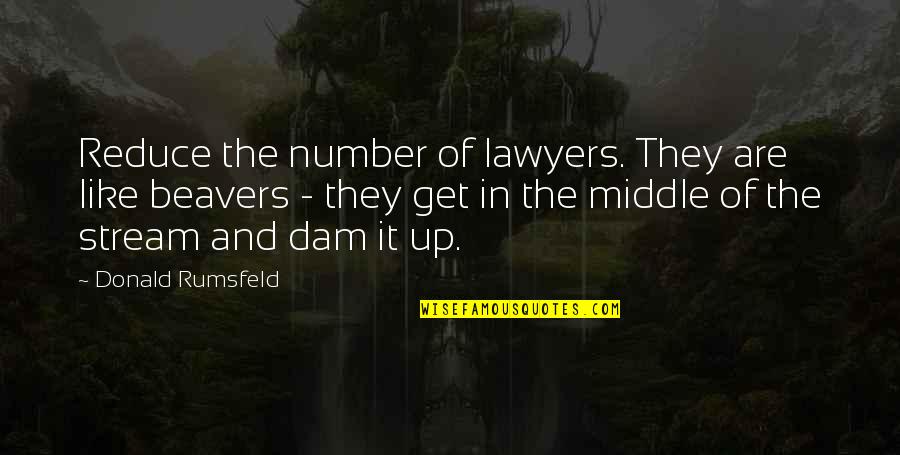 Beavers Quotes By Donald Rumsfeld: Reduce the number of lawyers. They are like