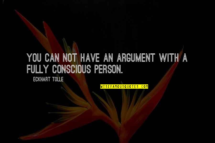 Beavers Quotes By Eckhart Tolle: You can not have an argument with a