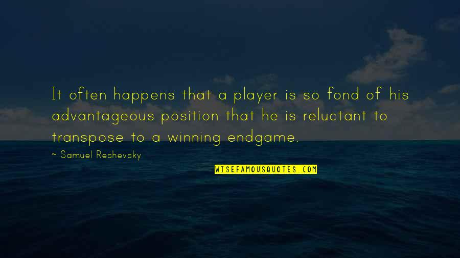 Beavers Quotes By Samuel Reshevsky: It often happens that a player is so