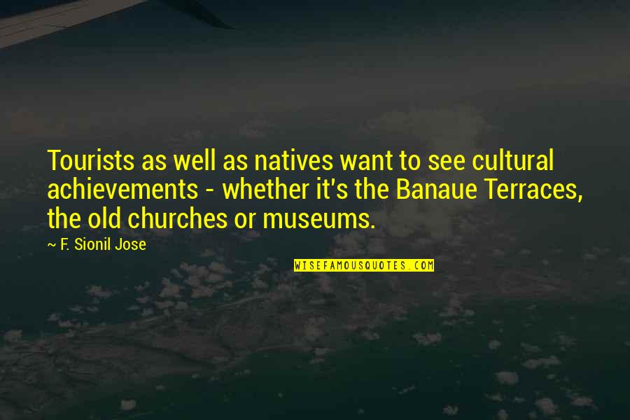 Beavis And Butthead Bung Hole Quotes By F. Sionil Jose: Tourists as well as natives want to see Beavis And Butthead Bung Hole Quotes By F. Sionil Jose: Tourists as well as natives want to see