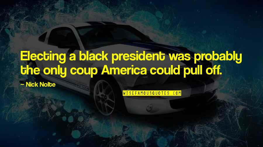 Beavis And Butthead Holy Cornholio Quotes By Nick Nolte: Electing a black president was probably the only