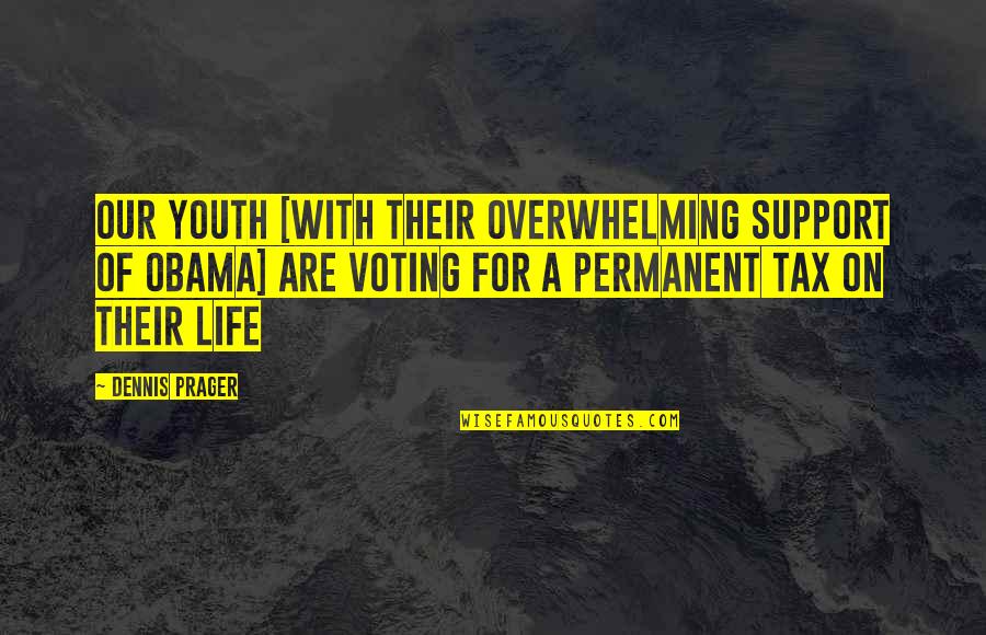 Beb Ang Quotes By Dennis Prager: Our youth [with their overwhelming support of Obama]