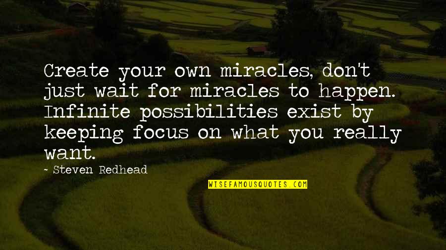 Bebamos Hoy Quotes By Steven Redhead: Create your own miracles, don't just wait for