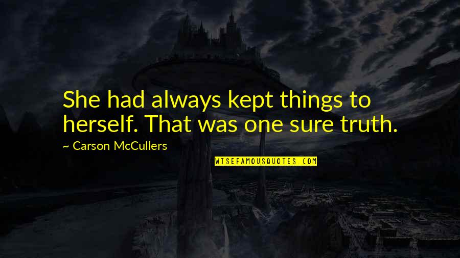Bebang Quotes By Carson McCullers: She had always kept things to herself. That