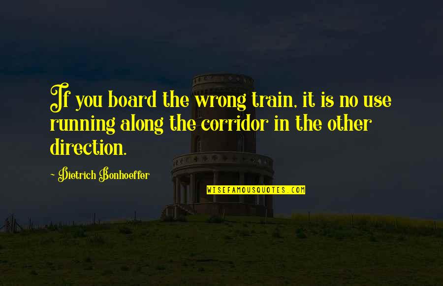 Bebang Quotes By Dietrich Bonhoeffer: If you board the wrong train, it is