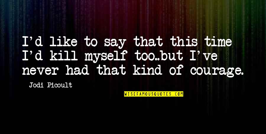 Bebang Quotes By Jodi Picoult: I'd like to say that this time I'd